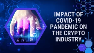 Impact of Covid-19 Pandemic on the Crypto Industry