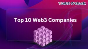 Top 10 Web3 Companies